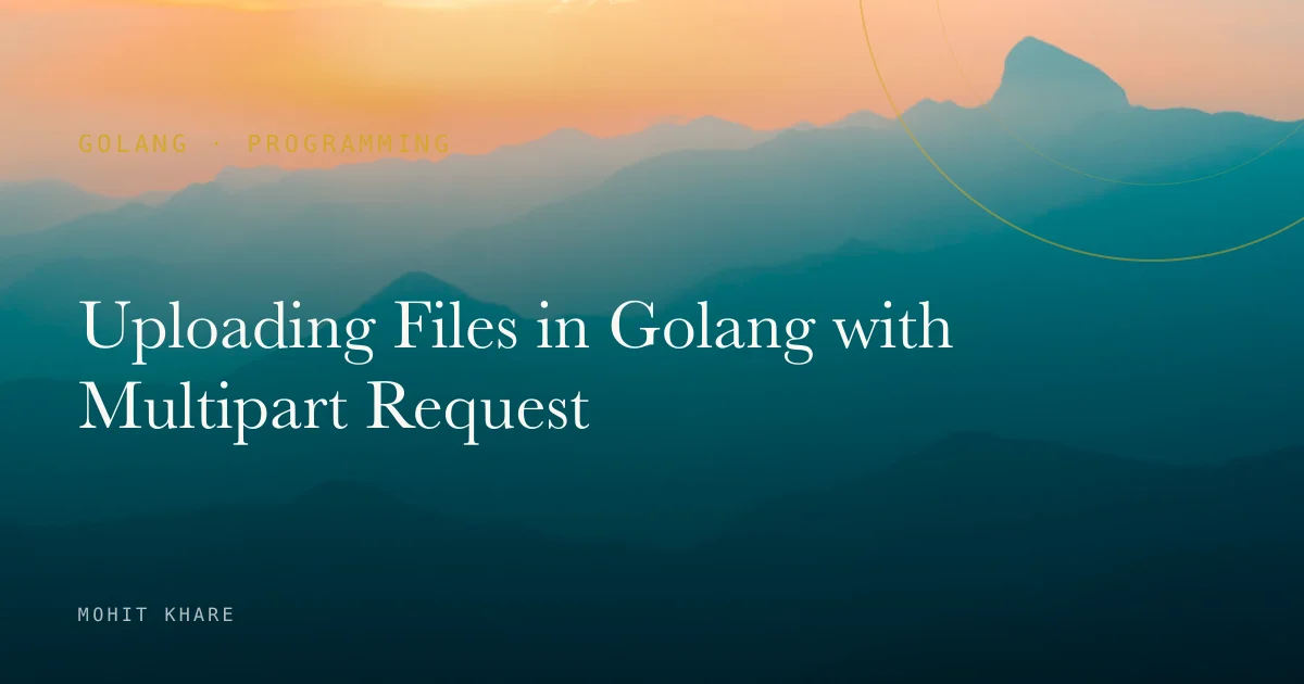Uploading Files in Golang with Multipart Request