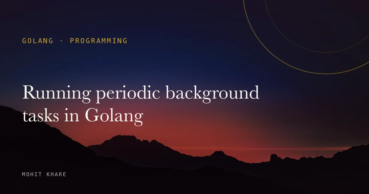 Running periodic background tasks in Golang
